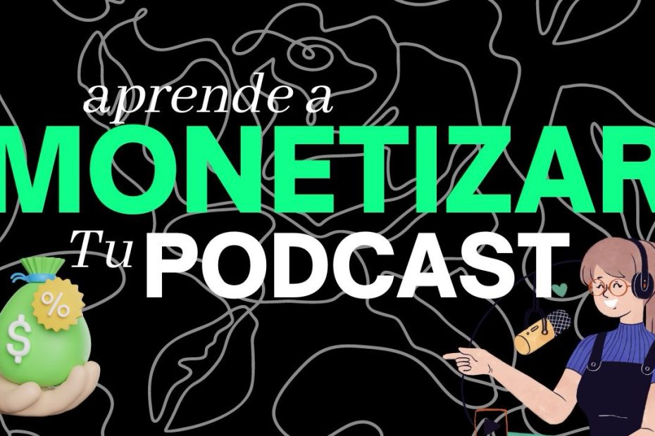 Estrategias para monetizar tu podcast